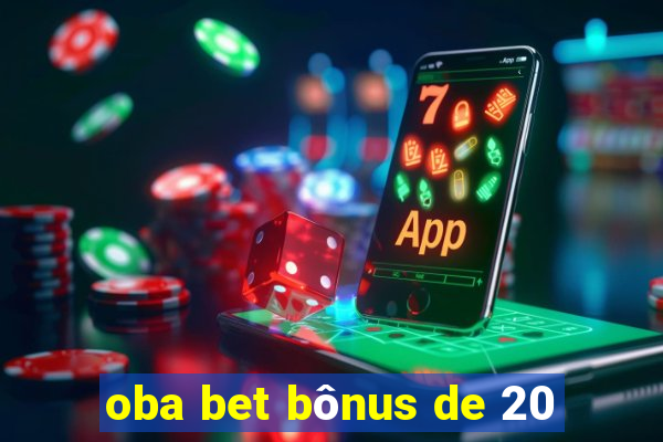 oba bet bônus de 20